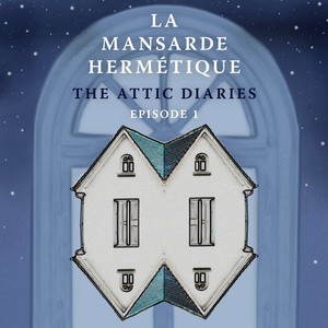 La Mansarde Hermetique - The Attic Diaries - Episode 1 (2023)