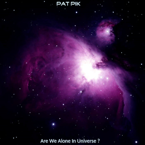 Pat Pik – Are We Alone in Universe? (2024)